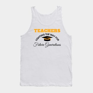 Teachers: Lighting the Way for Future Generations - Teacher Appreciation Tank Top